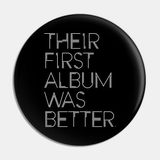 THEIR FIRST ALBUM WAS BETTER Pin