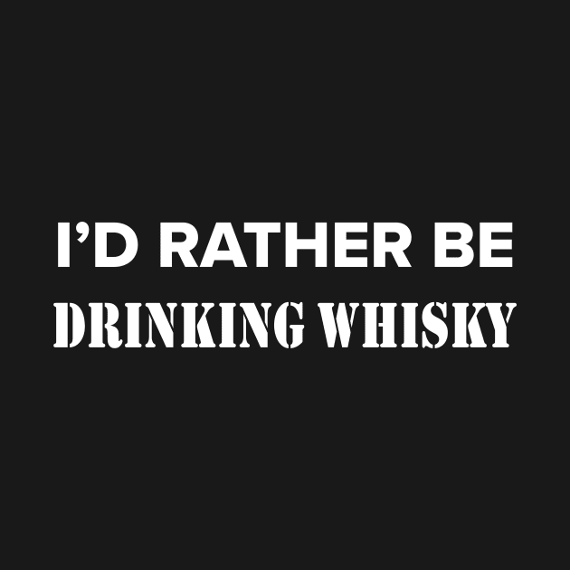 Funny whisky quote for whisky drinker - i'd rather be drinking whisky - men and women scotch lover by ayelandco