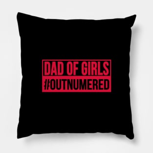 DAD OF GIRLS #OUTNUMBERED T-Shirt Fathers Day Gift Pillow