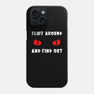 Fluff Around And Find Out Phone Case