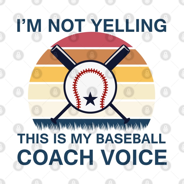 I’M NOT YELLING THIS IS MY BASEBALL COACH VOICE VINTAGE by Mr.Speak