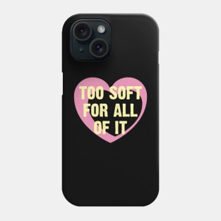 Too Soft Of All Of It Phone Case