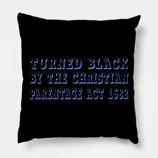 Graphic Design for Turned Black by the Christian Parentage Act Pillow