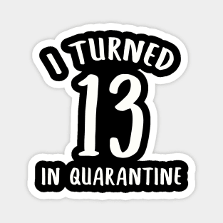 I Turned 13 In Quarantine Magnet