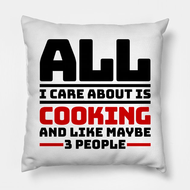 All I care about is cooking and like maybe 3 people Pillow by colorsplash