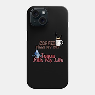 Coffee fills my cup, Jesus Fills My Life!T-Shirt mug coffee mug apparel hoodie sticker gift Phone Case