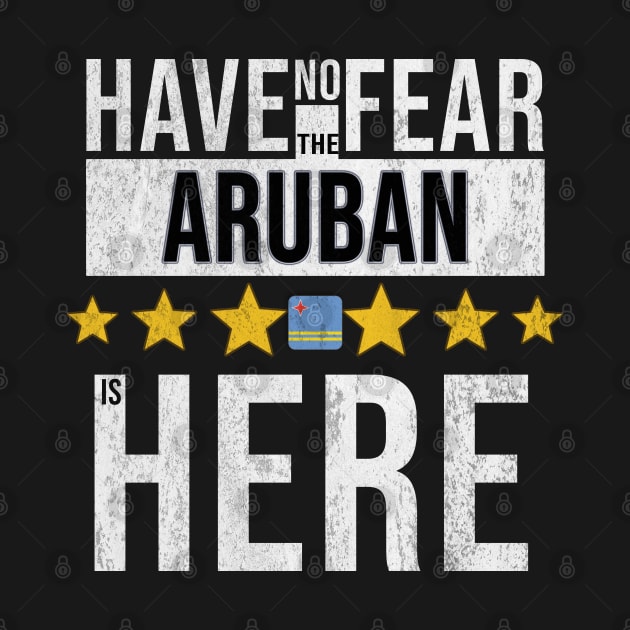 Have No Fear The Aruban Is Here - Gift for Aruban From Aruba by Country Flags