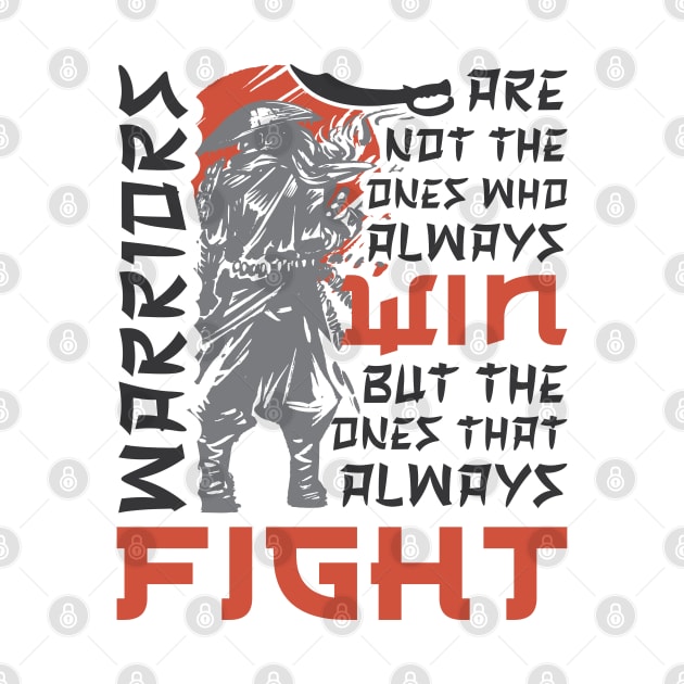 Warriors Are Not The Ones Who Always Win But The One That Always Fight by Promen Shirts