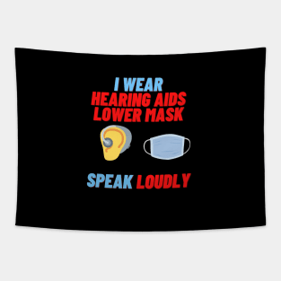 I Wear Hearing Aids Lower Mask Speak Loudly Tapestry