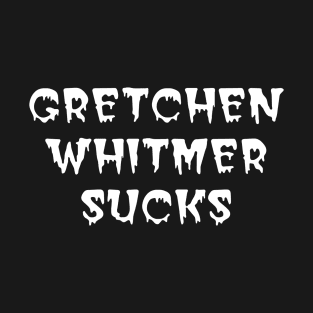 GRETCHEN WHITMER SUCKS T-Shirt