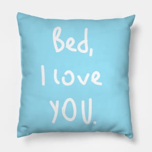 Bed, I love you! Pillow