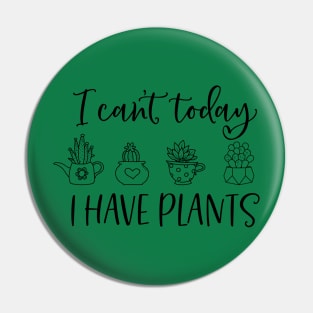 I can't today I have plants; plant lover; plant addict; gardening; gardener; green thumb; gift for plant lover; mom gift; dad gift; Pin