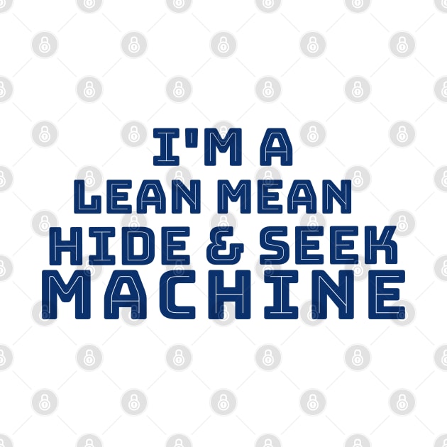 I'm a Lean Mean Hide and Seek Machine by TeachUrb