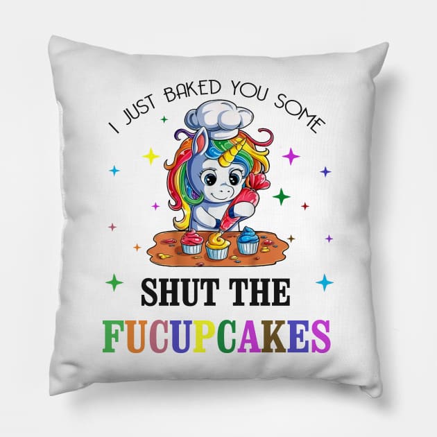 I just Baked You Some Shut The Fucupcakes Pillow by lostbearstudios