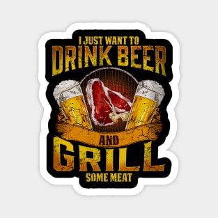 I Just Want To Drink Beer And Grill Some Meat Grilling BBQ Magnet