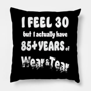 I feel 30 except 85+ Pillow