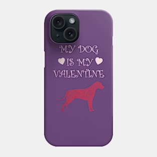 My dog is my valentine Phone Case