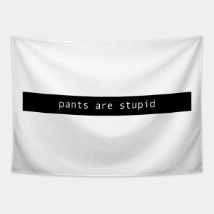 pants are stupid  ( on a black bar ) Tapestry