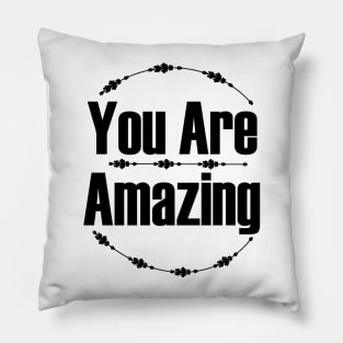 You Are Amazing Pillow