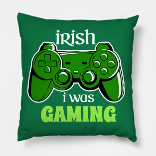 IRISH I WAS GAMING Pillow