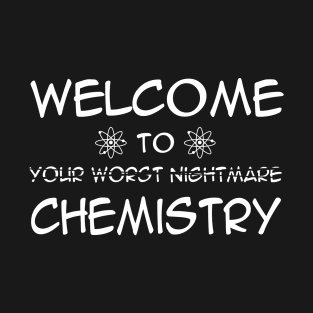 Welcome To Your Worst Nightmare Chemistry Back To School T-Shirt