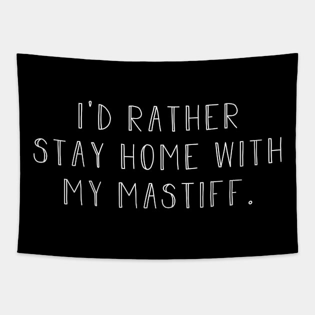 I'd rather be home with my mastiff dog . Perfect present for mother dad friend him or her Tapestry by SerenityByAlex