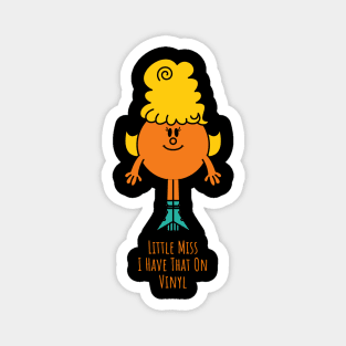 Little Miss I Have That On Vinyl Magnet