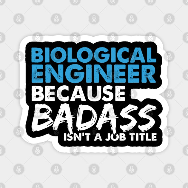 Biological engineer because badass isn't a job title. Suitable presents for him and her Magnet by SerenityByAlex