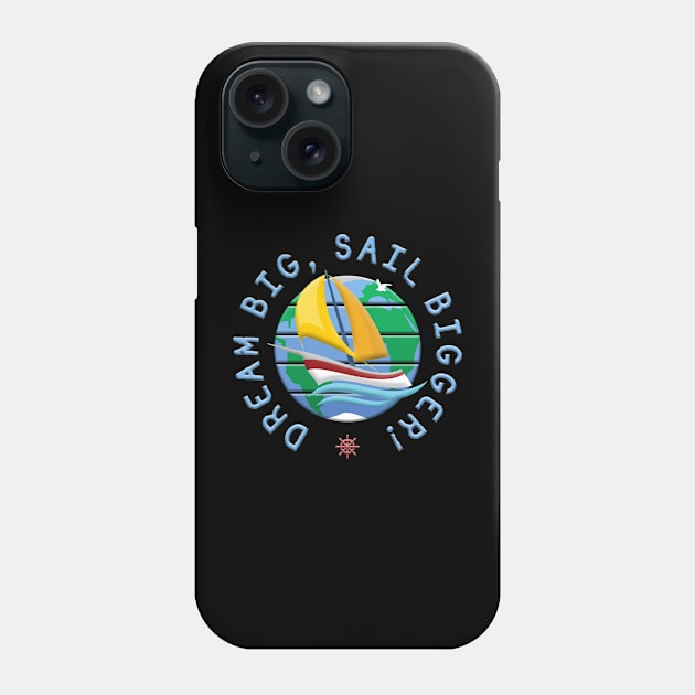 Dream Big, Sail Bigger! Phone Case by funfun