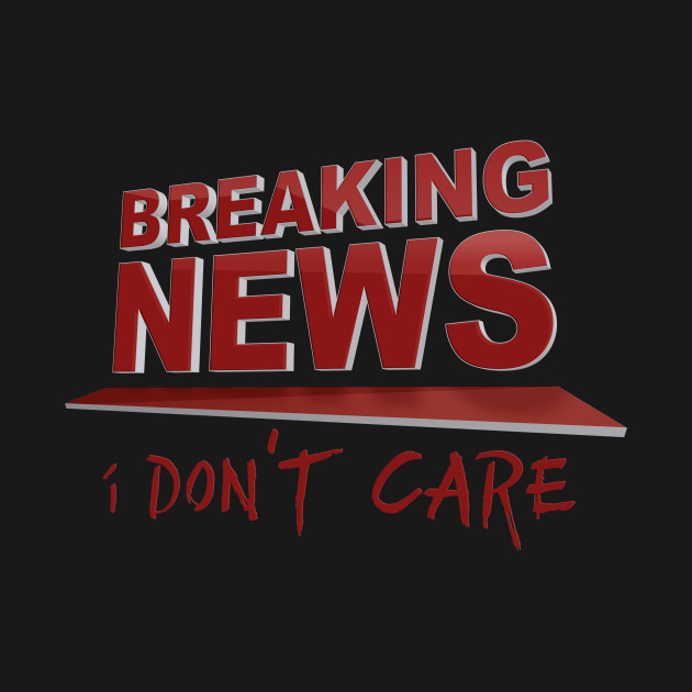 BREAKING NEWS: I Don't Care - Breaking News - Hoodie ...