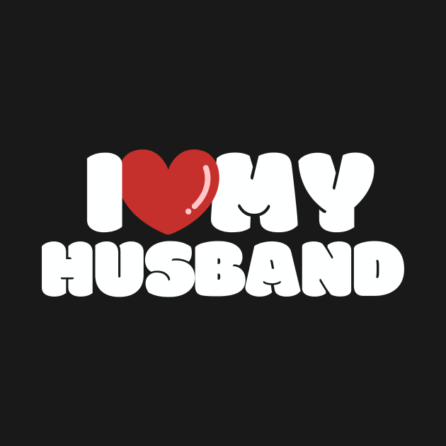 I love my husband, I heart my husband by FTF DESIGNS