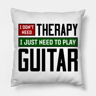 I don't need therapy, I just need to play guitar Pillow