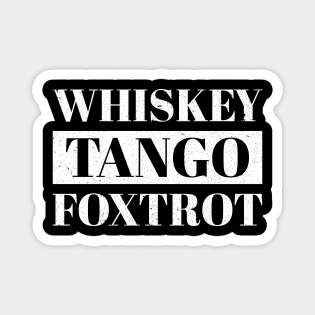 Whiskey Tango Foxtrot Humor College Party Magnet by Marcell Autry