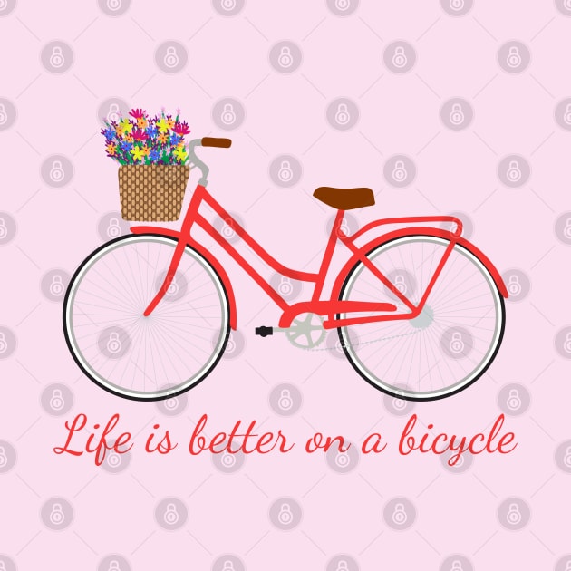 Life is better on a bicycle by Jennifer Ladd