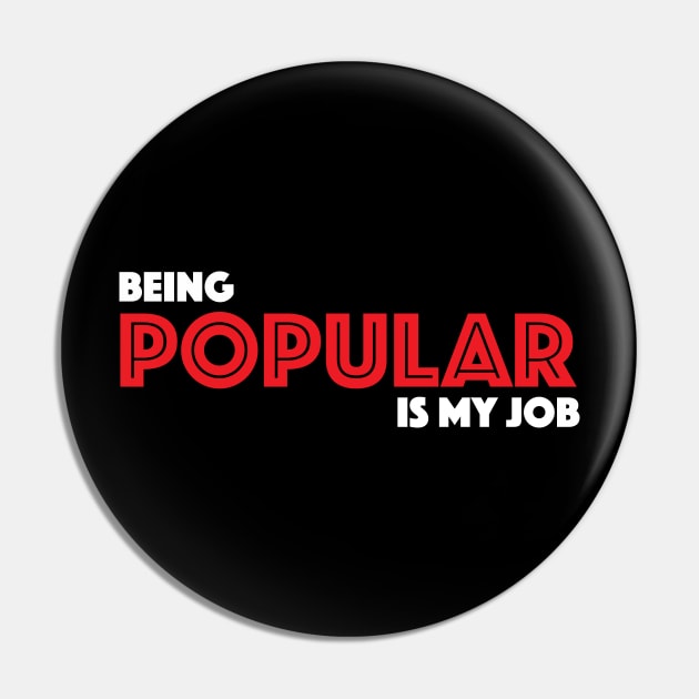 Being Popular is My Job Pin by MacMarlon