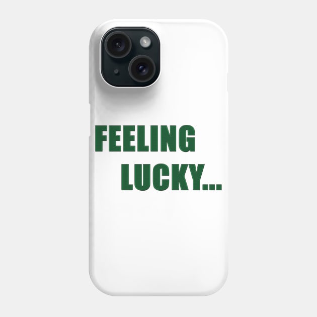 Feeling Lucky Phone Case by masterdonnie