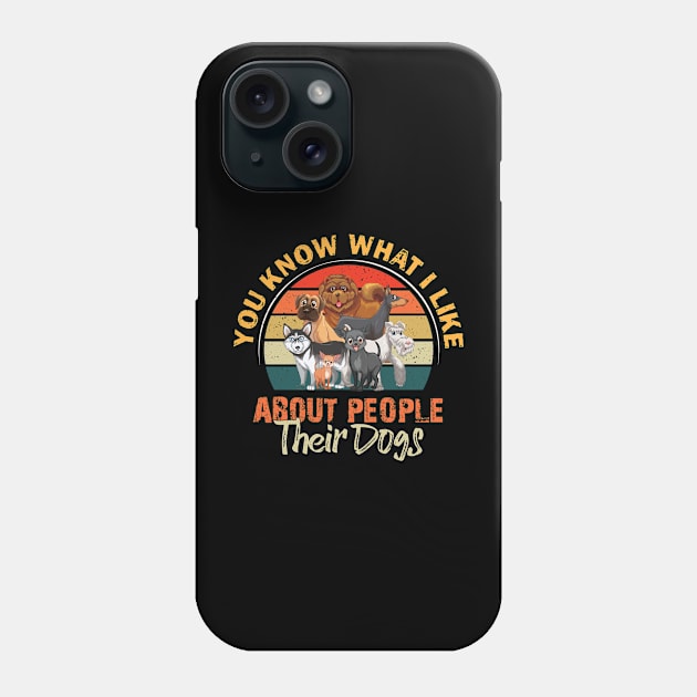 You Know What I Like About People Their Dogs Phone Case by printalpha-art