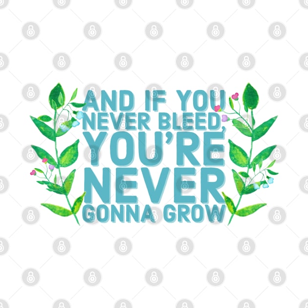 And if you never bleed, you're never gonna grow by Designedby-E