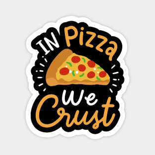 In Pizza We Crust Magnet