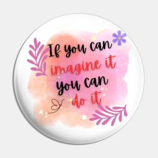 If you can imagine it, you can do it Pin