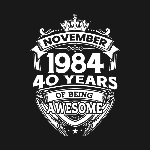 November 1984 40 Years Of Being Awesome 40th Birthday by Hsieh Claretta Art