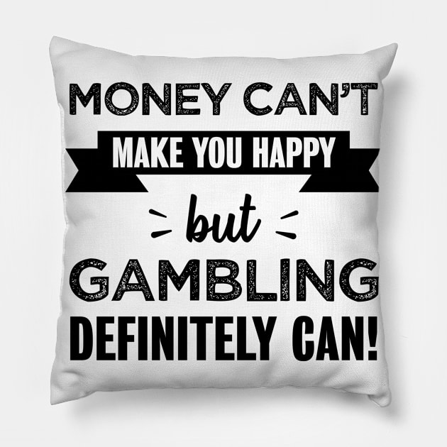 Gambling makes you happy Funny Gift Pillow by qwertydesigns
