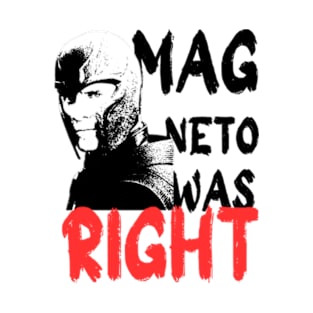 Magneto was right, was right,x men T-Shirt