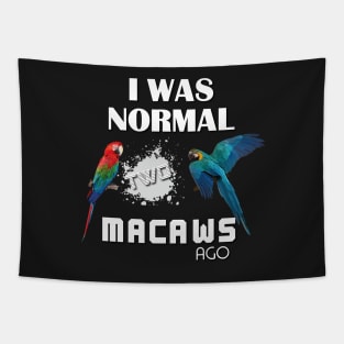 I was normal two macaws ago Tapestry