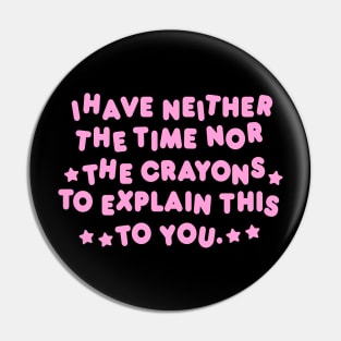 I Have Neither Time Nor Crayons to Explain This to You Shirt/ Meme Shirt / Funny Tee / Clown Clothing / Gift For Her / Gift For Him Pin