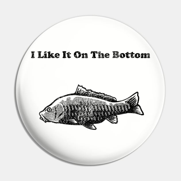 I Like It On The Bottom Pin by toadyco