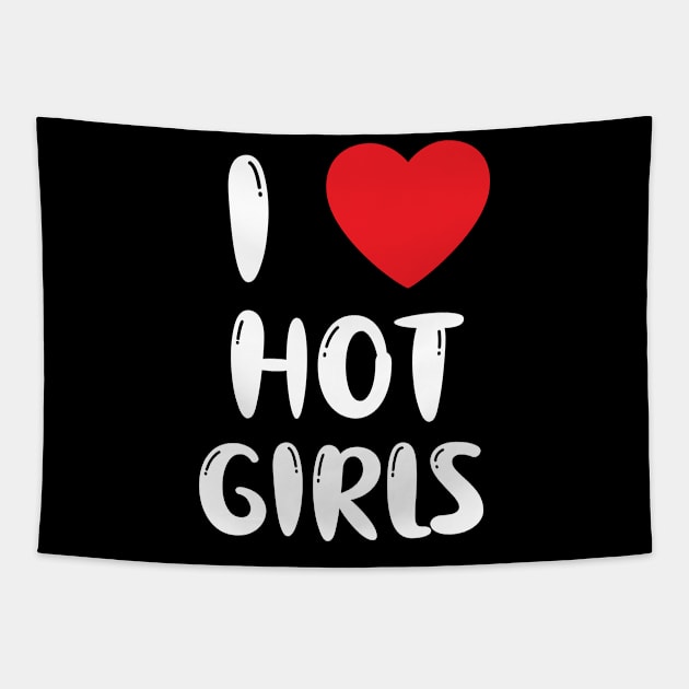 I Love Hot Girls I Heart Hot Girls Tapestry by BobaPenguin