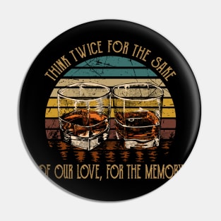 Think twice for the sake of our love, for the memory Glasses Wine Pin