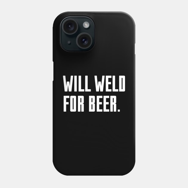 Will Weld For Beer Phone Case by Riel