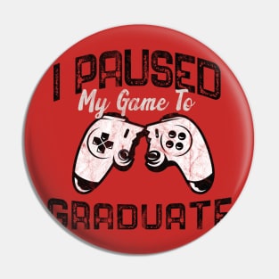 I Paused My Game To Graduate Pin